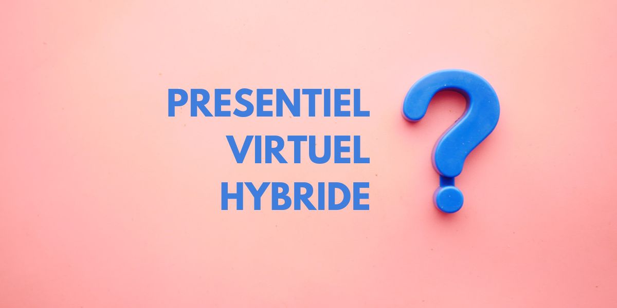 présentiel, virtuel, hybride ?