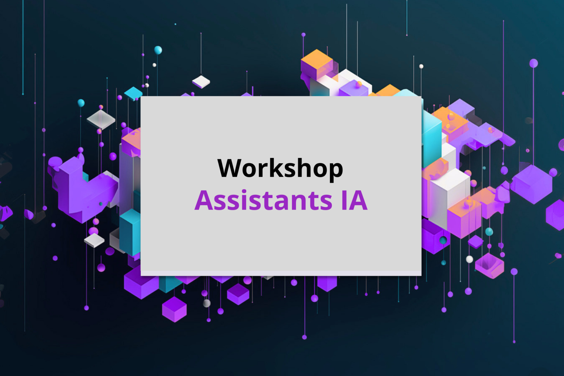 Workshop Assistants IA – Comeeti Académie